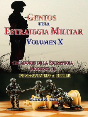 cover image of Genios de la Estrategia Militar Volumen X Creadores de la Estategia Moderna (I) De Maquivaelo a Hitler